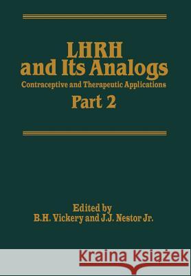 Lhrh and Its Analogs: Contraceptive and Therapeutic Applications Part 2 Vickery, B. H. 9789401079495 Springer - książka