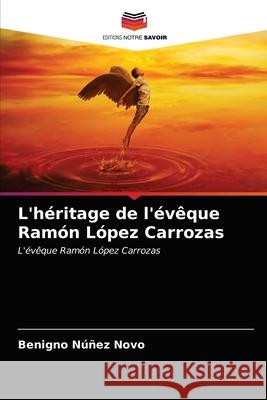 L'héritage de l'évêque Ramón López Carrozas Benigno Núñez Novo 9786203379891 Editions Notre Savoir - książka