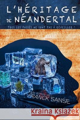L'héritage de Néandertal: Tous les passés ne sont pas à réveiller Franck Sanse 9782956577522 Afnil - książka