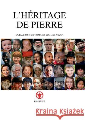 l'héritage de pierre: qu'elle sorte d'humains sommes-nous ? Eric Heine 9782322137510 Books on Demand - książka