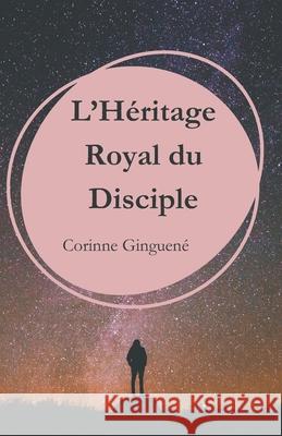 L'H?ritage Royal du Disciple Corinne Ginguen? 9789730398502 Roumanie Bibliotheque Nationale - książka