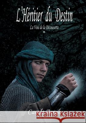 L'Héritier du Destin: Tome 1 La Voie de la Découverte Carole Bergh 9782322409686 Books on Demand - książka