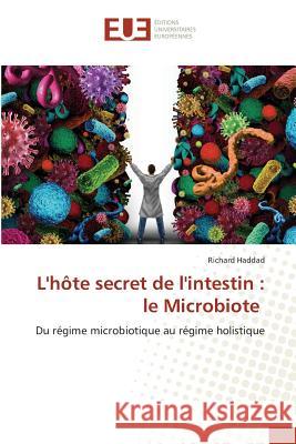 L'hôte secret de l'intestin : le Microbiote : Du régime microbiotique au régime holistique Haddad, Richard 9783639547511 Éditions universitaires européennes - książka