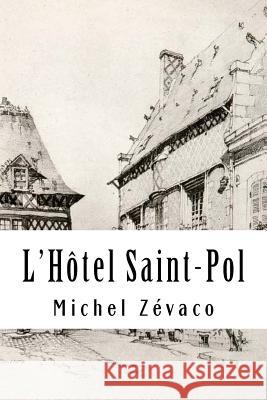 L'Hôtel Saint-Pol Zevaco, Michel 9781718611474 Createspace Independent Publishing Platform - książka