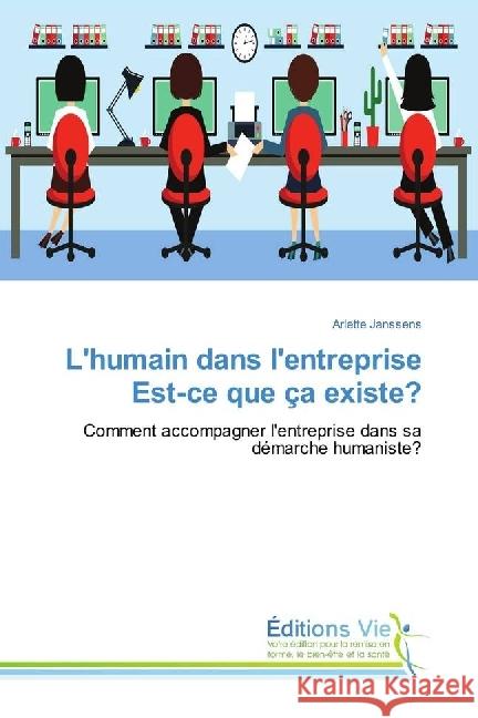 L'humain dans l'entreprise Est-ce que ça existe? : Comment accompagner l'entreprise dans sa démarche humaniste? Janssens, Arlette 9786202495189 Éditions Vie - książka