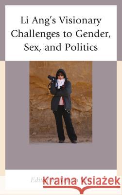 Li Ang's Visionary Challenges to Gender, Sex, and Politics Yenna Wu 9780739177945 Lexington Books - książka