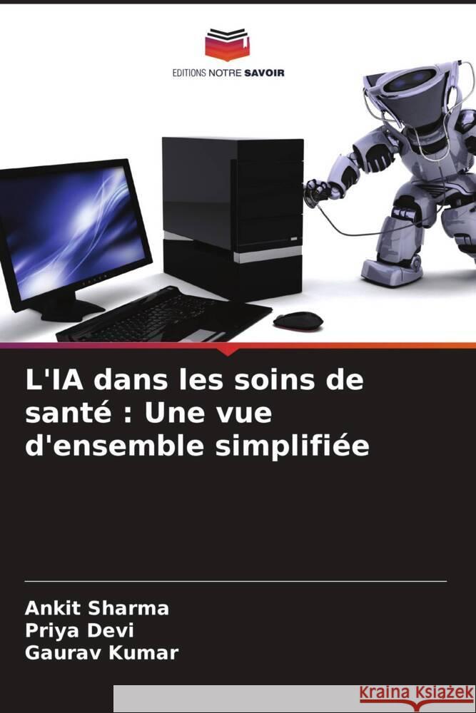 L'IA dans les soins de santé : Une vue d'ensemble simplifiée Sharma, Ankit, Devi, Priya, Kumar, Gaurav 9786207026326 Editions Notre Savoir - książka