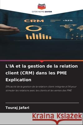 L'IA et la gestion de la relation client (CRM) dans les PME Explication Jafari, Touraj 9786202337847 Editions Notre Savoir - książka