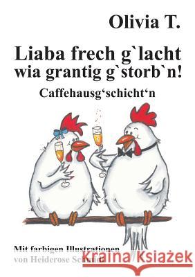 Liaba frech g'lacht wia grantig g'storb'n! T, Olivia 9783743918726 Tredition Gmbh - książka