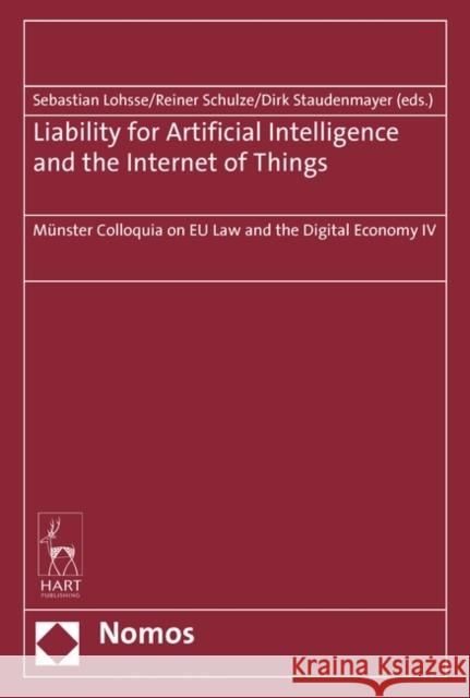 Liability for Artificial Intelligence and the Internet of Things: Münster Colloquia on EU Law and the Digital Economy IV Sebastian Lohsse (University of Münster, Germany), Reiner Schulze (University of Münster, Germany), Dirk Staudenmayer (U 9781509925858 Bloomsbury Publishing PLC - książka