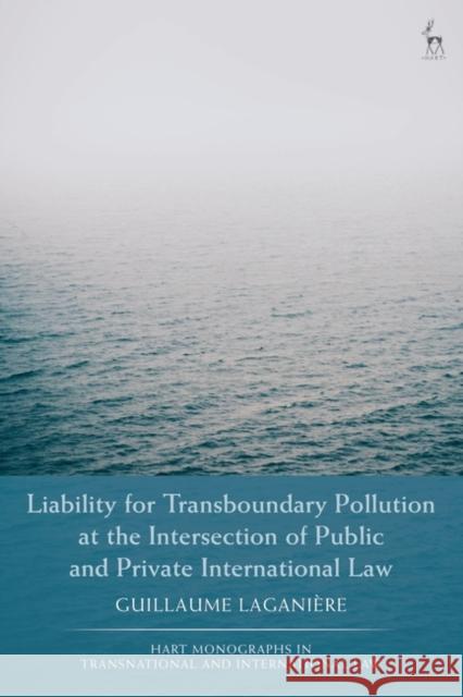 Liability for Transboundary Pollution at the Intersection of Public and Private International Law Lagani Craig Martin Scott 9781509951154 Hart Publishing - książka