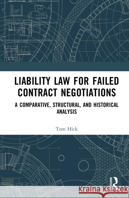 Liability Law for Failed Contract Negotiations: A Comparative, Structural, and Historical Analysis Tom Hick 9781032956688 Routledge - książka