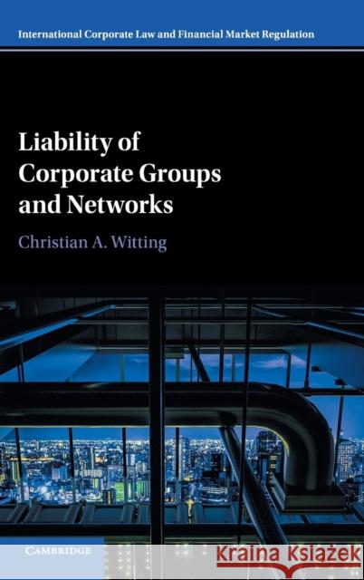 Liability of Corporate Groups and Networks Christian Witting 9781107039926 Cambridge University Press - książka