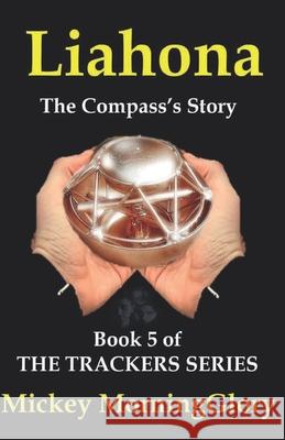 Liahona: The Compass's Story Ann W. Carns Mickey Morningglory 9780985073145 Patent Print Books - książka