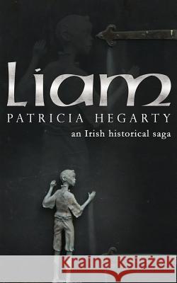 Liam: An Irish Historical Saga Patricia Hegarty 9781516893010 Createspace Independent Publishing Platform - książka