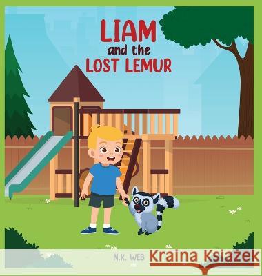 Liam and the Lost Lemur: A Chidren's Adventure Story of Friendship and Caring N K Web   9781777635930 Prg Publishing - książka