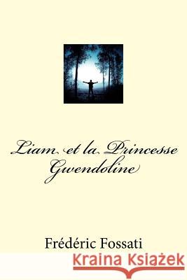 Liam et la Princesse Gwendoline Fossati, Frederic 9781519595072 Createspace Independent Publishing Platform - książka