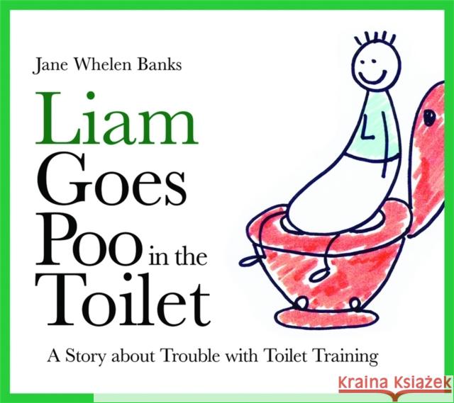 Liam Goes Poo in the Toilet: A Story about Trouble with Toilet Training Jane Whelen Banks 9781843109006 Jessica Kingsley Publishers - książka