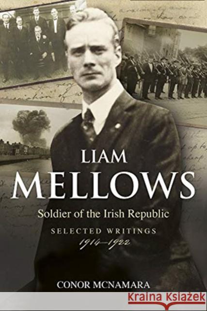 Liam Mellows: Soldier of the Irish Republic ~ Selected Writings, 1914–1924 Conor McNamara 9781788550789 Irish Academic Press Ltd - książka