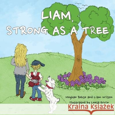 Liam, Strong as a Tree Meghan Behse Liam Wilson Leesa Ervin 9781771803991 Iguana Books - książka