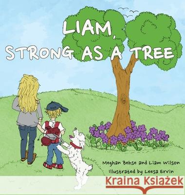 Liam, Strong as a Tree Meghan Behse Liam Wilson Leesa Ervin 9781771804004 Iguana Books - książka