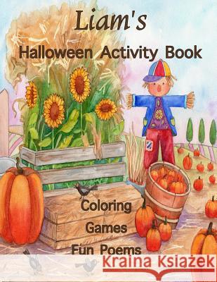 Liam's Halloween Activity Book: Personalized book for Liam: Coloring, Games, Poems; Illustrations on one side: Use Markers, Gel Pens, Colored Pencils, Publishing, Florabella 9781979180467 Createspace Independent Publishing Platform - książka