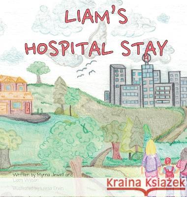 Liam's Hospital Stay Liam Wilson Myrna Jewell Leesa Ervin 9781771806398 Iguana Books - książka