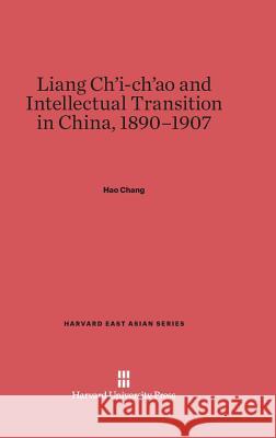 Liang Ch'i-Ch'ao and Intellectual Transition in China, 1890-1907 Hao Chang 9780674732391 Walter de Gruyter - książka