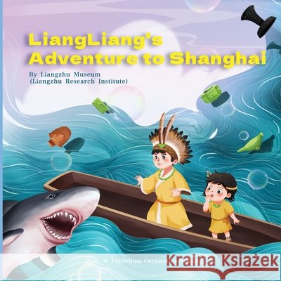 LiangLiang's Adventure to Shanghai Museum, Liangzhu 9781683727972 Dixie W Publishing Corporation - książka