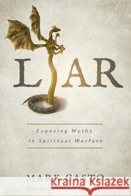 Liar: Exposing Myths In Spiritual Warfare Mark Casto 9780692172063 Mark Casto - książka