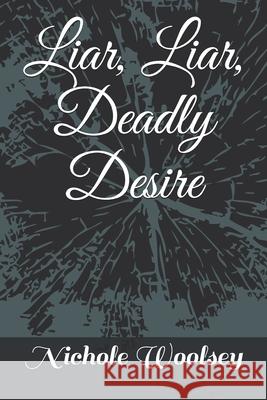 Liar, Liar, Deadly Desire Nichole Woolsey 9781508641278 Createspace Independent Publishing Platform - książka