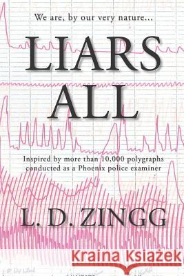 Liars All L. D. Zingg 9781975757403 Createspace Independent Publishing Platform - książka