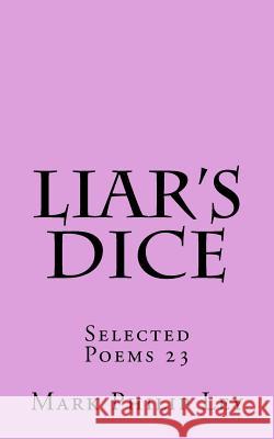 Liar's Dice: Selected Poems 23 Mark Philip Ley 9781530088621 Createspace Independent Publishing Platform - książka