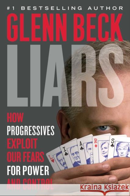 Liars: How Progressives Exploit Our Fears for Power and Control Glenn Beck 9781476798882 Threshold Editions - książka