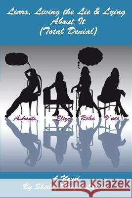 Liars, Living the Lie & Lying About It: Total Denial Wright-Larrier, Shirley 9781491228036 Createspace - książka