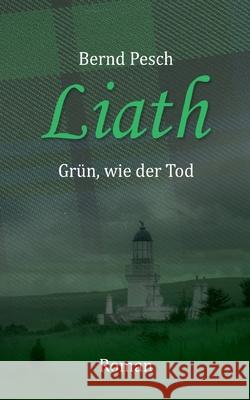 Liath: Grün, wie der Tod Bernd Pesch 9783754342084 Books on Demand - książka