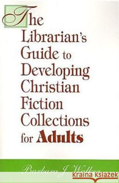 Lib Guide to Christian Fict Adults Walker, Barbara J. 9781555705220 Neal-Schuman Publishers - książka