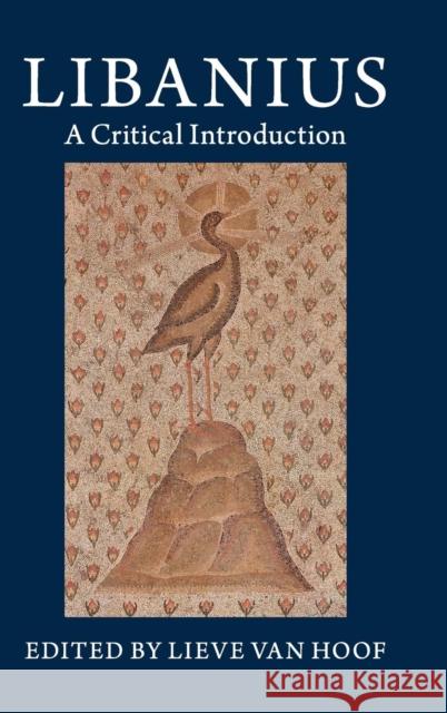 Libanius: A Critical Introduction Van Hoof, Lieve 9781107013773 CAMBRIDGE UNIVERSITY PRESS - książka