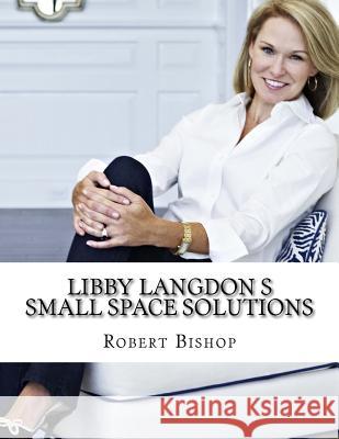 Libby Langdon s Small Space Solutions Bishop, Robert 9781977925527 Createspace Independent Publishing Platform - książka