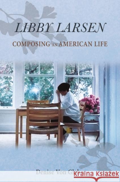 Libby Larsen: Composing an American Life Von Glahn, Denise 9780252041150 University of Illinois Press - książka