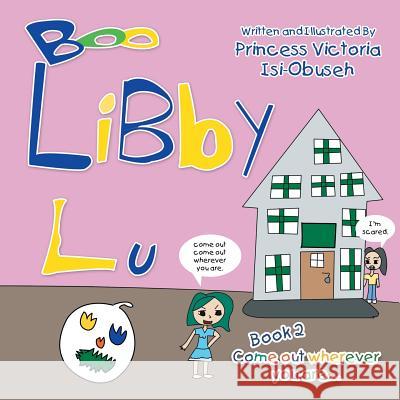 Libby Lu: Come Out Wherever You Are Princess Victoria Isi-Obuseh 9781479783489 Xlibris Corporation - książka