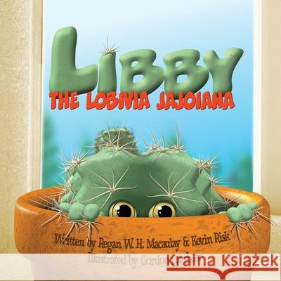 Libby the Lobivia Jajoiana Regan W. H. Macaulay Kevin Risk Gordon Bagshaw 9781987976748 Mirror World Publishing - książka