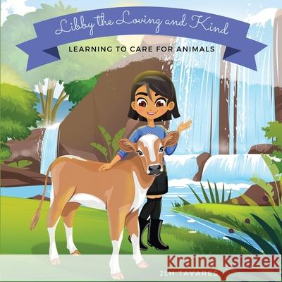 Libby the Loving and Kind: Learning to Care for Animals Jlh Tavares Jlh Tavares 9781736802427 Maor Media - książka