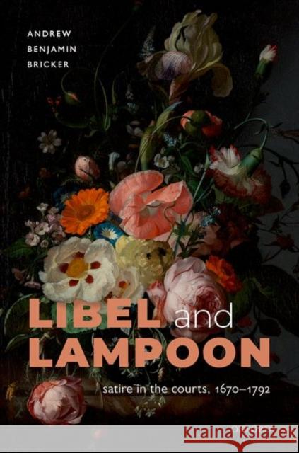 Libel and Lampoon: Satire in the Courts, 1670-1792 Andrew Benjamin Bricker 9780192846150 Oxford University Press, USA - książka