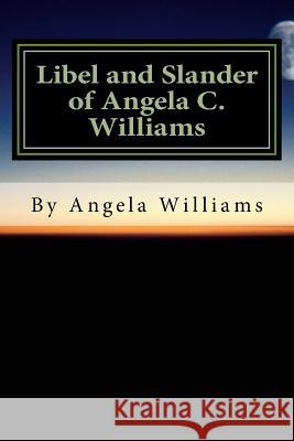 Libel and Slander of Angela Williams Angela C. Williams 9781514360453 Createspace - książka