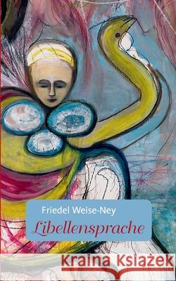 Libellensprache Friedel Weise-Ney 9783751980586 Books on Demand - książka