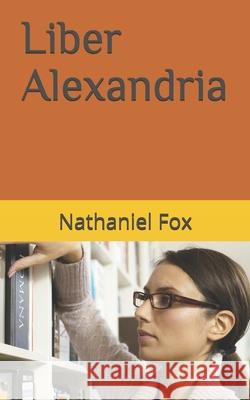 Liber Alexandria Fox Jr. Nathaniel Henry Fox Jr. 9798458290401 Independently published - książka