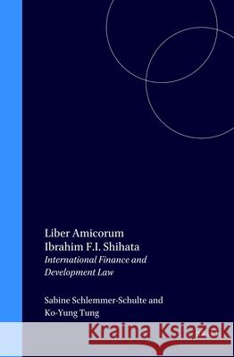 Liber Amicorum Ibrahim F.I. Shihata: International Finance & Development Law Sabine Schlemmer-Schulte S. Schlemmer-Schulte Ko-Yung Tung 9789041114792 Kluwer Law International - książka