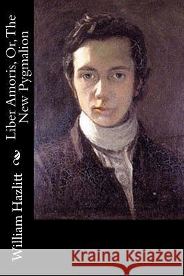 Liber Amoris, Or, The New Pygmalion Hazlitt, William 9781515032557 Createspace - książka