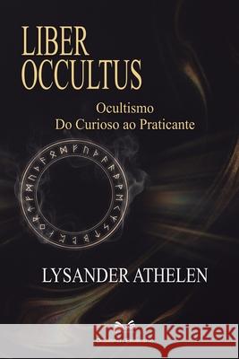 Liber Occultus: Ocultismo: Do Curioso ao Praticante Lysander Athelen Mar?al Almeida L. a. Santos 9786598893217 Ahzuria.com - książka